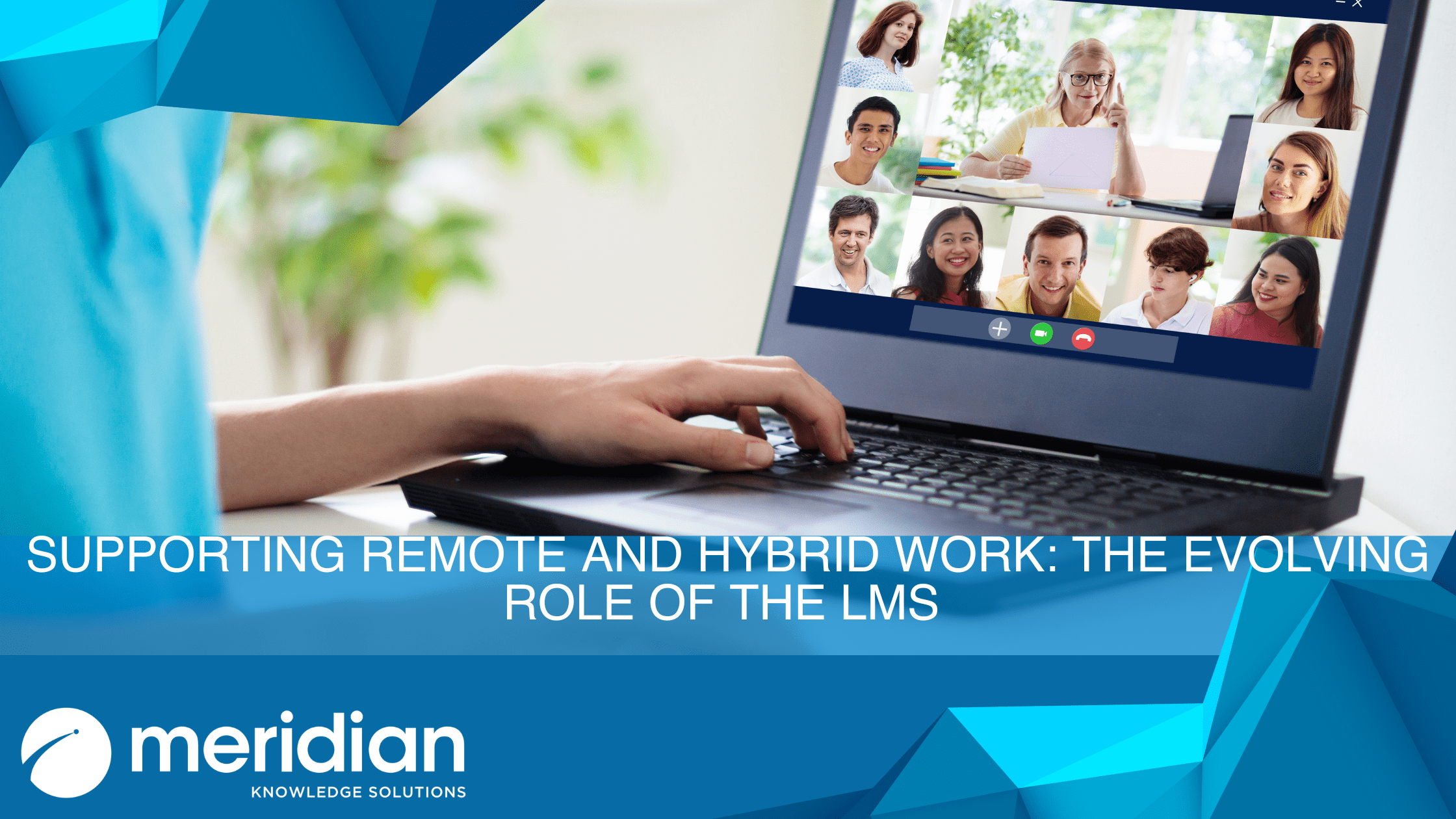 Meridian Knowledge Solutions graphic: ‘Supporting Remote and Hybrid Work – The Evolving Role of the LMS’ with remote team video-call and tech overlay.