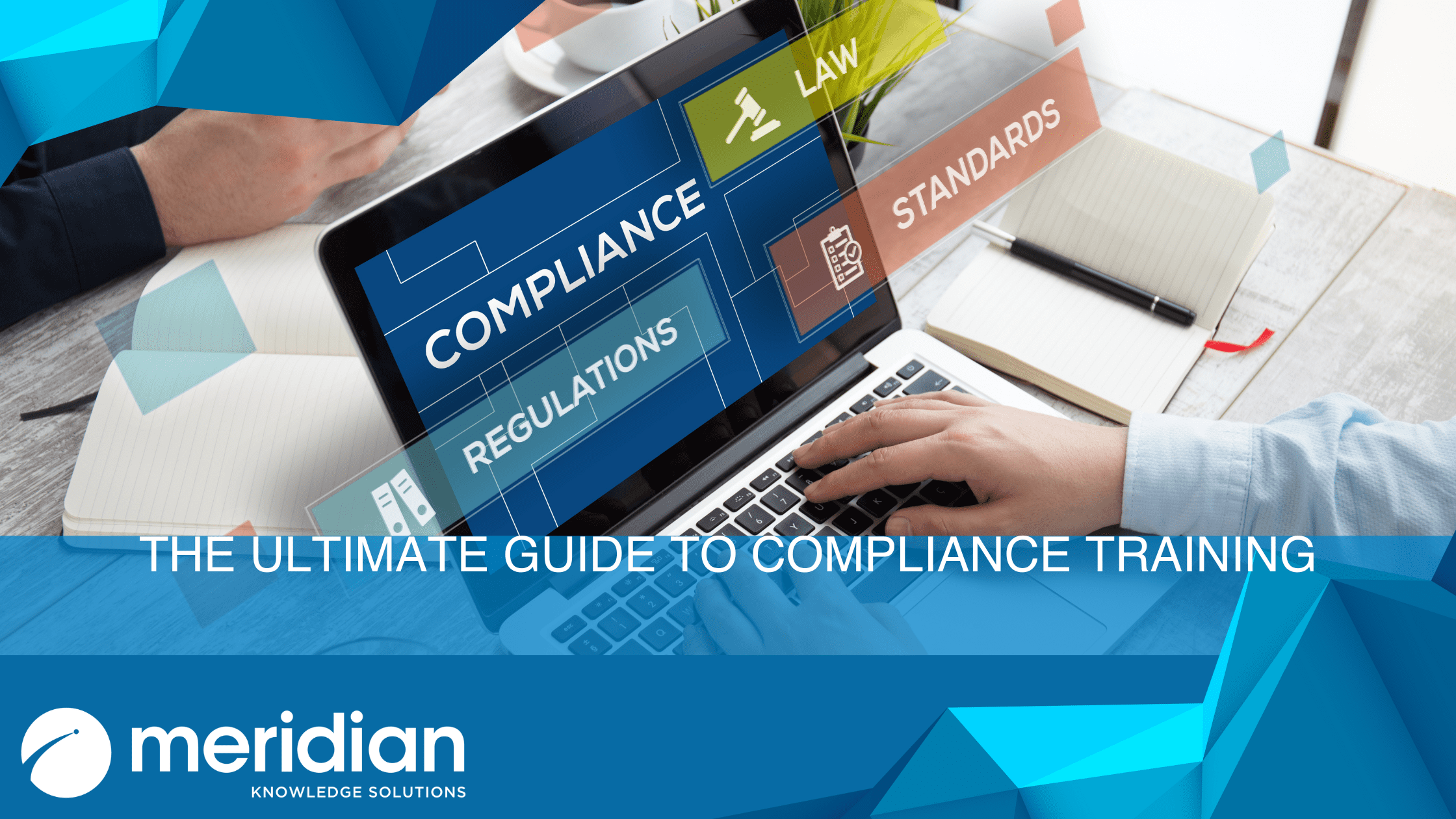 Meridian Knowledge Solutions blog header graphic: ‘The Ultimate Guide to Compliance Training’ featuring digital icons of regulations and law against a blue-teal background.