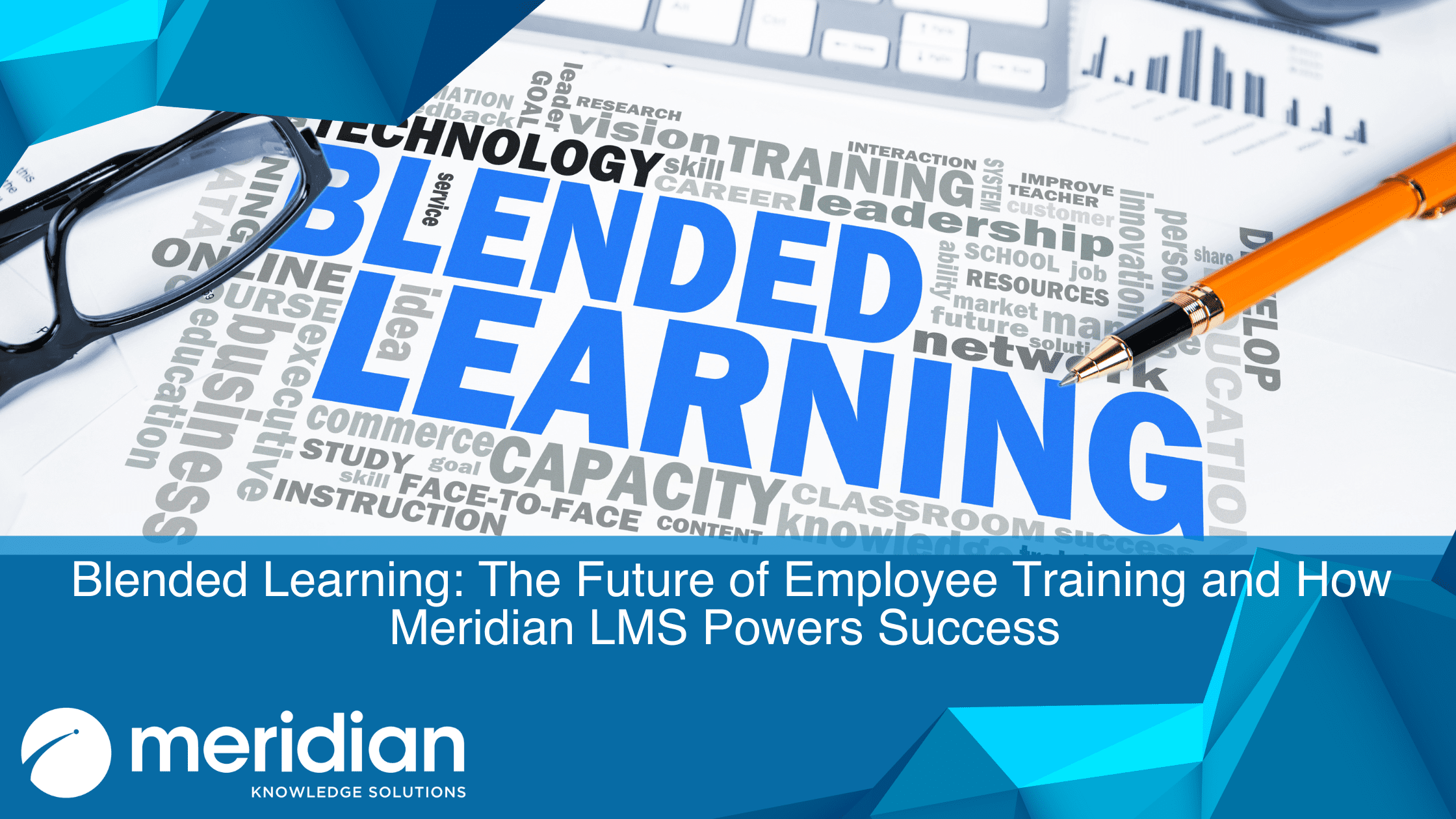 Meridian Knowledge Solutions blog header: ‘Blended Learning – The Future of Employee Training and How Meridian LMS Powers Success’ with bold “Blended Learning” text and icons representing digital and in-person training on a blue background.