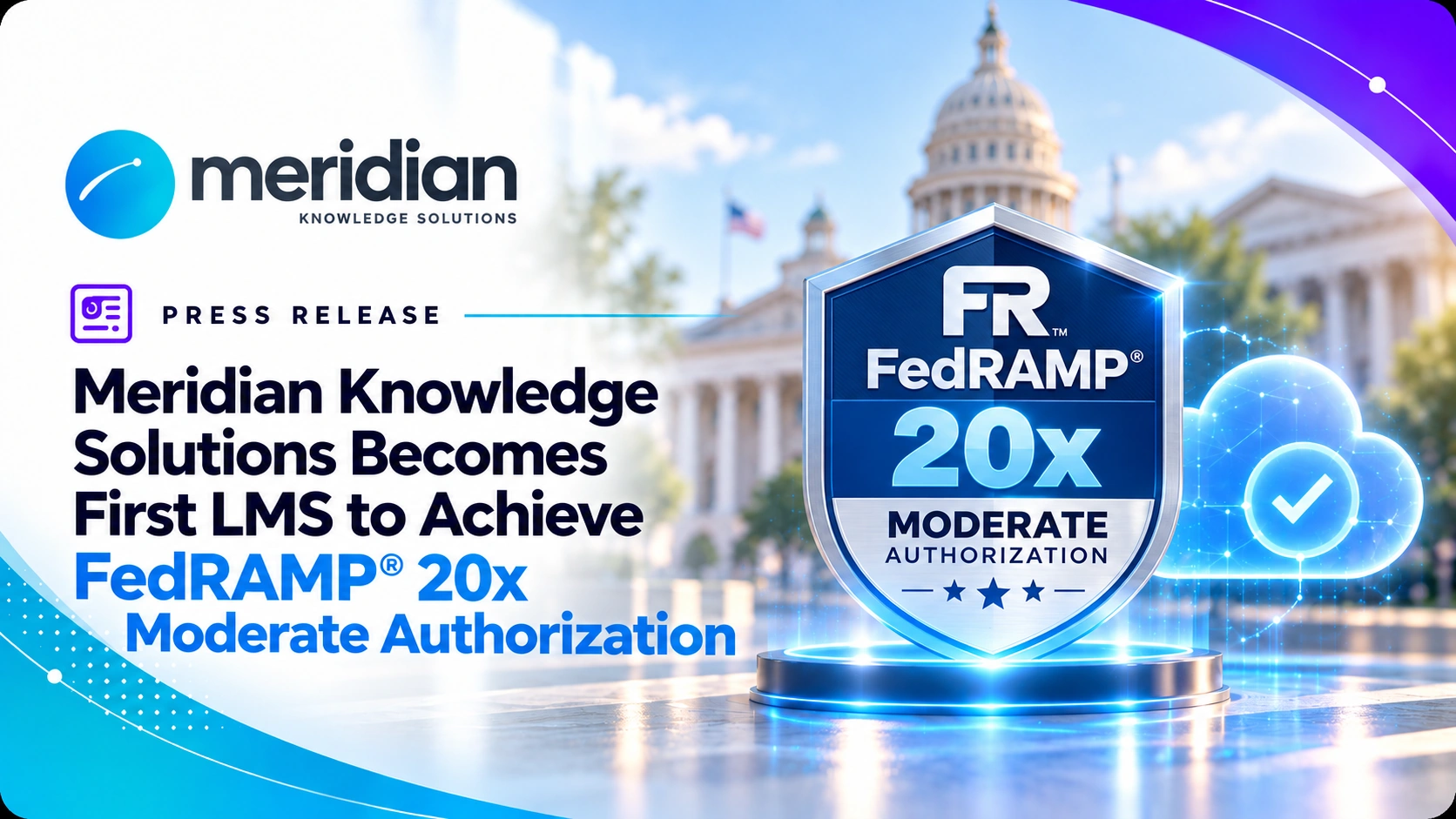 Meridian Knowledge Solutions graphic featuring FedRAMP 20x Moderate authorization, federal government imagery, and cloud security visuals representing secure government LMS deployment