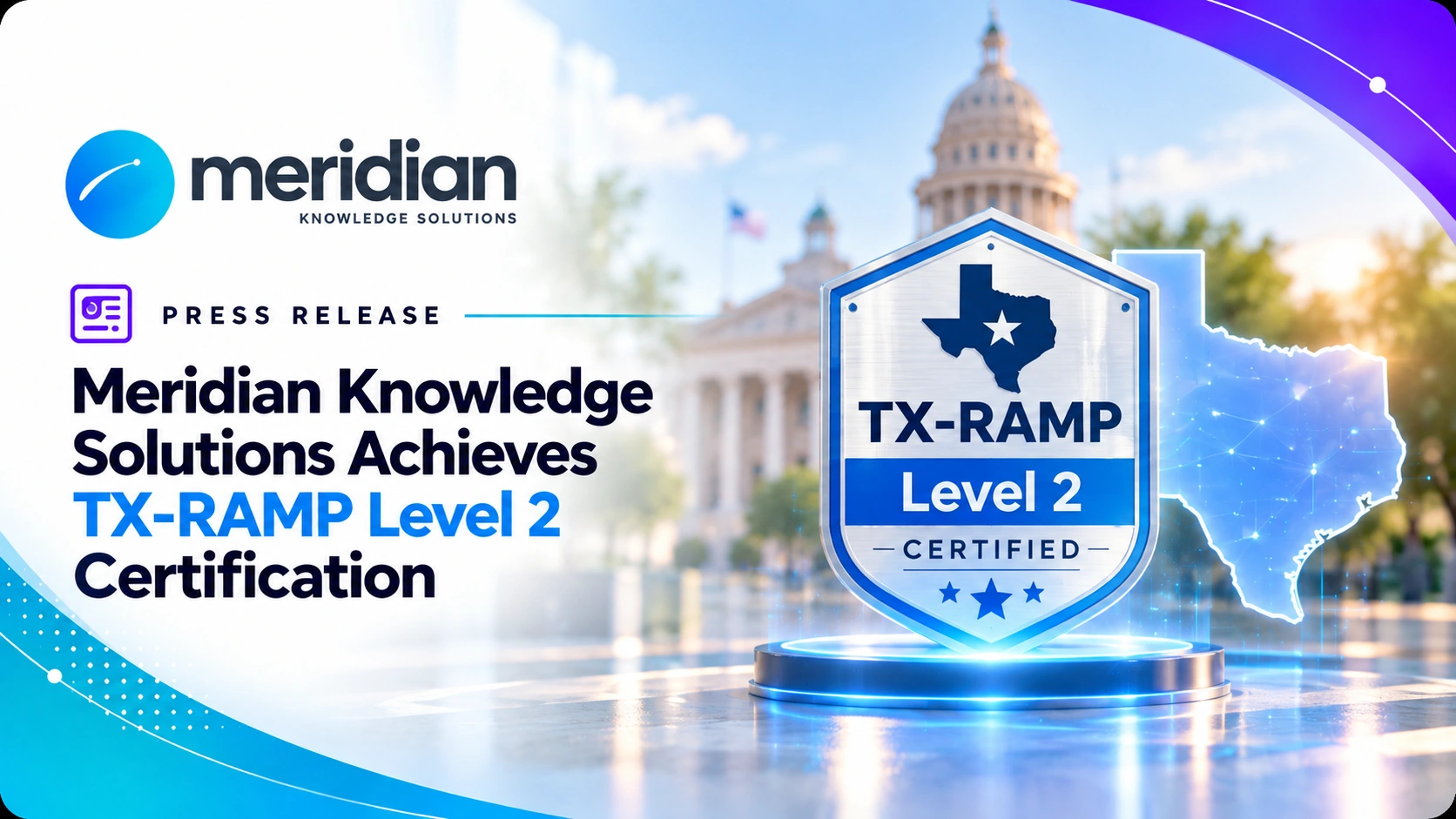 Texas state capitol and TX-RAMP Level 2 certification graphics with cloud security and compliance visuals representing Meridian Knowledge Solutions’ authorization for secure government use